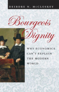 Bourgeois Dignity: Why Economics Can’t Explain the Modern World - Deirdre McCloskey