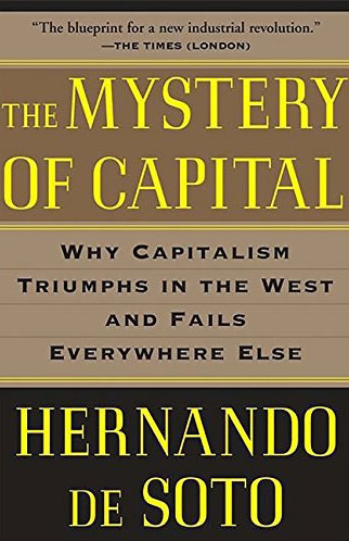 The Mystery of Capital: Why Capitalism Triumphs in the West and Fails Everywhere Else - Hernando de Soto